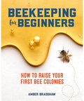 Beginner's Guide to Beekeeping: Learn How to Raise Your First Bee Colonies Successfully