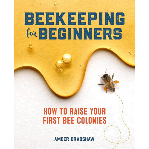 Beginner's Guide to Beekeeping: Learn How to Raise Your First Bee Colonies Successfully